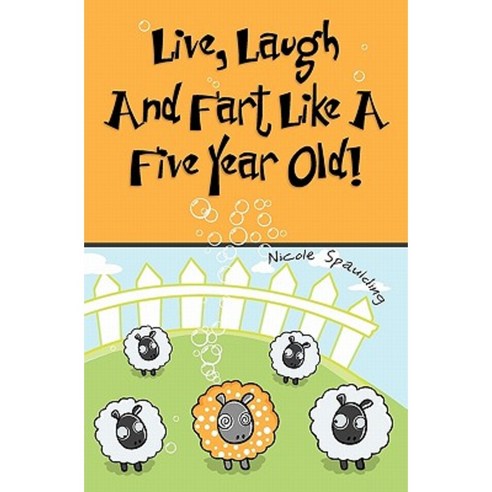 Live Laugh and Fart Like a Five Year Old Paperback, Createspace Independent Publishing Platform