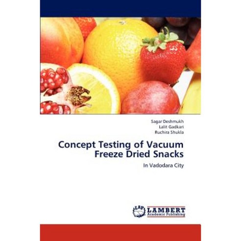 Concept Testing of Vacuum Freeze Dried Snacks Paperback, LAP Lambert Academic Publishing