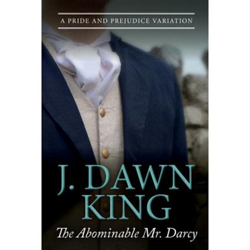 The Abominable Mr. Darcy: A Pride and Prejudice Variation Paperback, Joy Dawn King