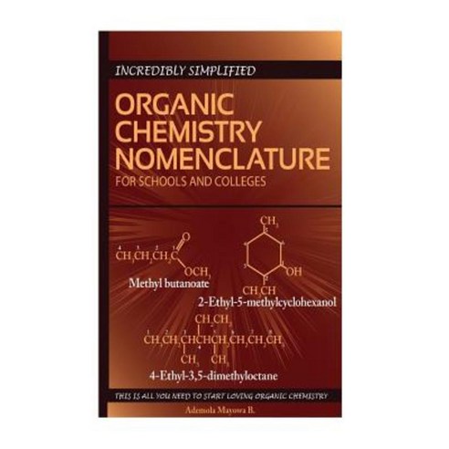 Incredibly Simplified Organic Chemistry Nomenclature for Schools and Colleges Paperback, Nigeria-Imprints