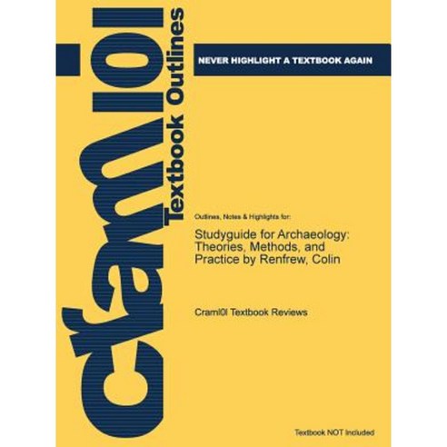 Studyguide for Archaeology: Theories Methods and Practice by Renfrew Colin Paperback, Cram101