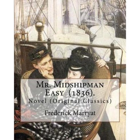 Mr. Midshipman Easy (1836). by: Frederick Marryat: Novel (Original Classics) Paperback, Createspace Independent Publishing Platform