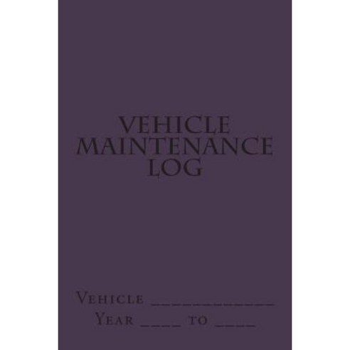 Vehicle Maintenance Log: Purple Cover Paperback, Createspace Independent Publishing Platform