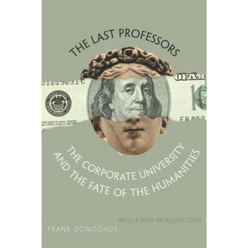 The Last Professors: The Corporate University and the Fate of the Humanities Paperback, Fordham University Press