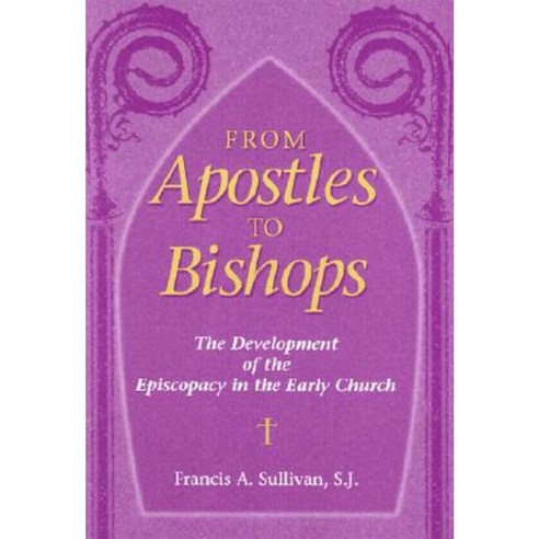 From Apostles to Bishops: The Development of the Episcopacy in the Early Church Hardcover, Paulist Press