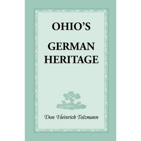 Ohio''s German Heritage Paperback, Heritage Books