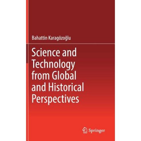Science and Technology from Global and Historical Perspectives Hardcover, Springer