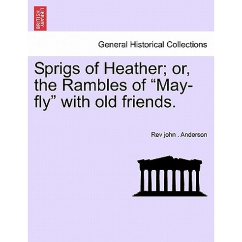 Sprigs of Heather; Or the Rambles of "May-Fly" with Old Friends. Paperback, British Library, Historical Print Editions