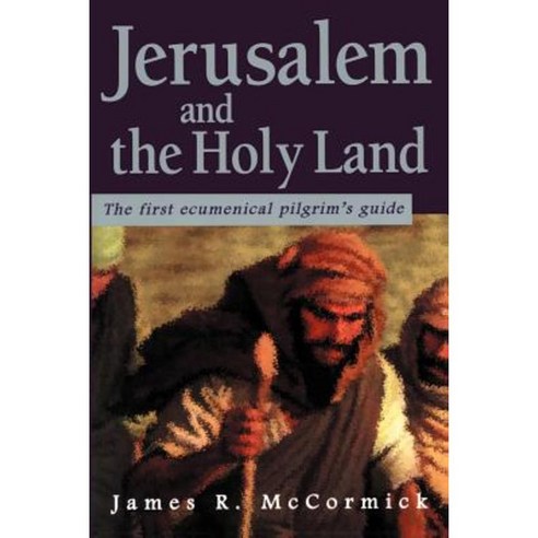 Jerusalem and the Holy Land: The First Ecumenical Pilgrim''s Guide Paperback, iUniverse