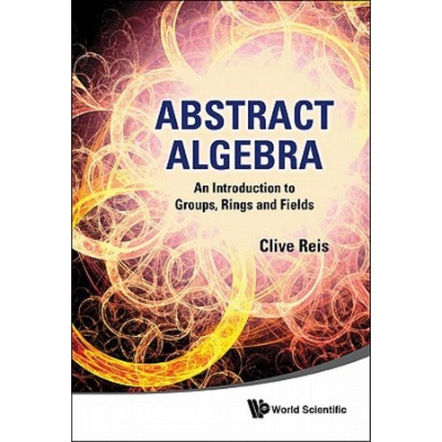 Abstract Algebra: An Introduction to Groups Rings and Fields Paperback, World Scientific Publishing Company