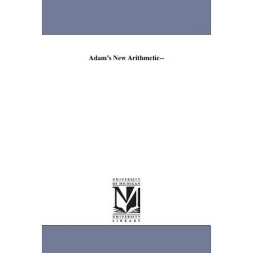 Adam''s New Arithmetic-- Paperback, University of Michigan Library