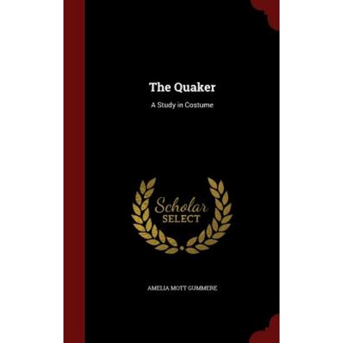 The Quaker: A Study in Costume Hardcover, Andesite Press