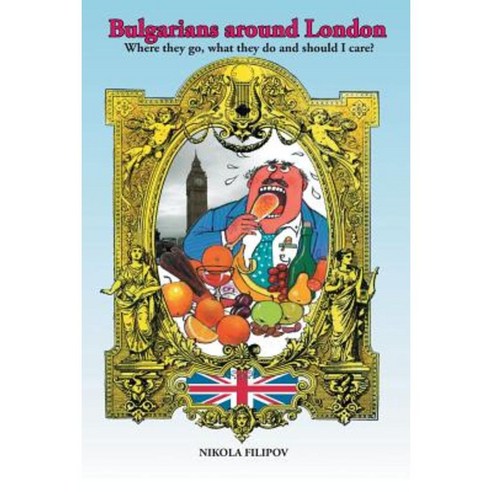 Bulgarians Around London: Where They Go What They Do and Should I Care? Paperback, Authorhouse