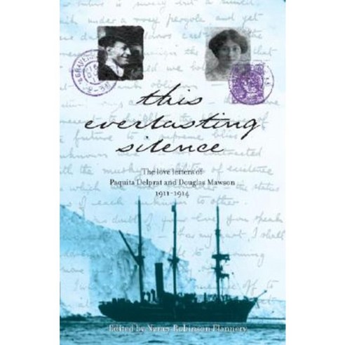 This Everlasting Silence: The Love Letters of Paquita Delprat and Douglas Mawson 1911-1914 Paperback, Melbourne University