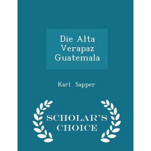 Die Alta Verapaz Guatemala - Scholar''s Choice Edition Paperback