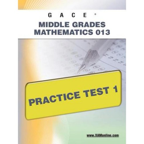 Gace Middle Grades Mathematics 013 Practice Test 1 Paperback, Xamonline.com