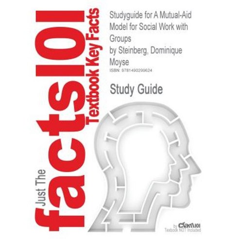 Studyguide for a Mutual-Aid Model for Social Work with Groups by Steinberg Dominique Moyse ISBN 9780415703222 Paperback, Cram101