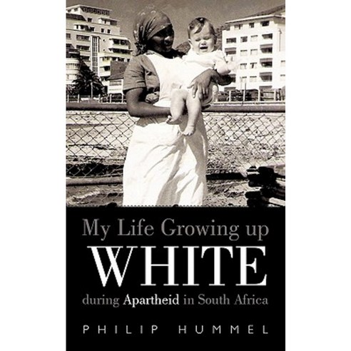 My Life Growing Up White During Apartheid in South Africa Paperback, Authorhouse