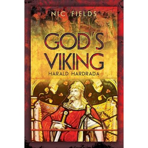 God''s Viking: Harald Hardrada: The Varangian Guard of the Byzantine Emprerors Ad998 to 1204 Hardcover, Pen & Sword Books
