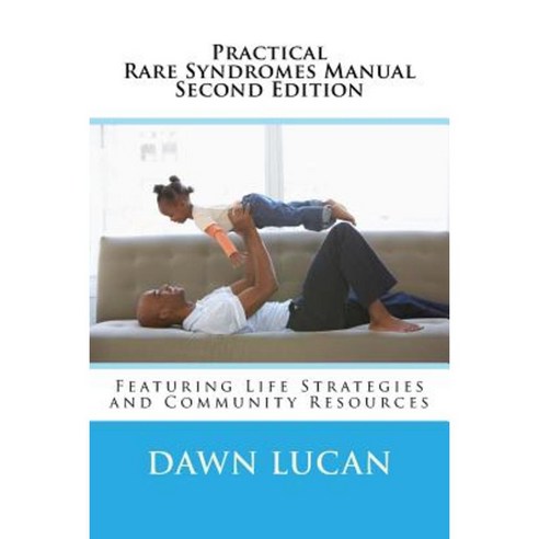 Practical Rare Syndromes Manual Second Edition: Featuring Strategies & Resources Paperback, Createspace Independent Publishing Platform