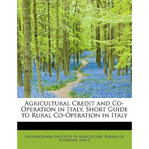 Agricultural Credit and Co-Operation in Italy Short Guide to Rural Co-Operation in Italy Paperback, BiblioLife