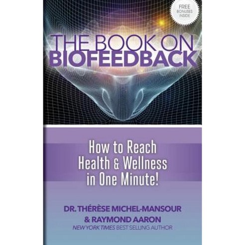 The Book on Biofeedback: How to Reach Health & Wellness in One Minute! Paperback, 10-10-10 Publishing