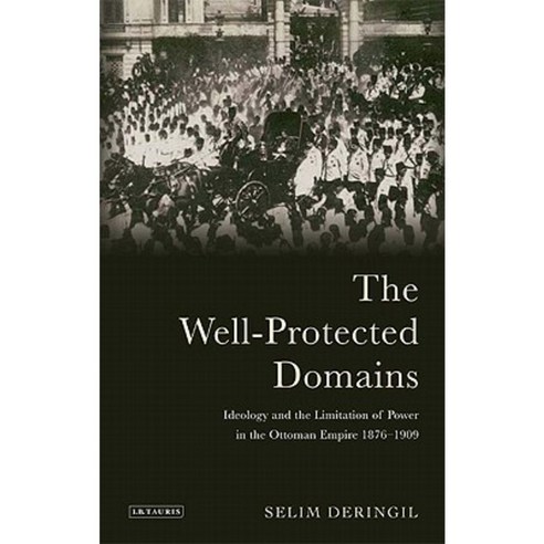 The Well-Protected Domains: Ideology and the Legitimation of Power in the Ottoman Empire 1876-1909 Paperback, I. B. Tauris & Company