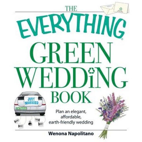 The Everything Green Wedding Book: Plan an Elegant Affordable Earth-Friendly Wedding Paperback, Adams Media Corporation