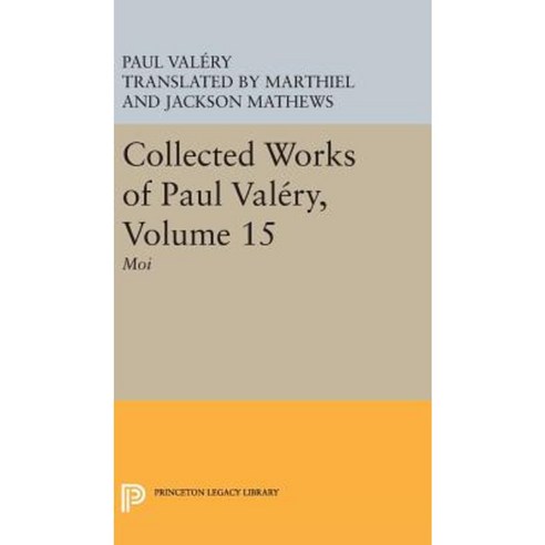 Collected Works of Paul Valery Volume 15: Moi Hardcover, Princeton University Press