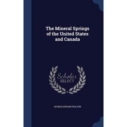 The Mineral Springs of the United States and Canada Hardcover, Sagwan Press