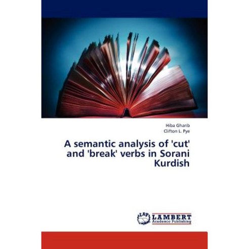 A Semantic Analysis of ''Cut'' and ''Break'' Verbs in Sorani Kurdish Paperback, LAP Lambert Academic Publishing