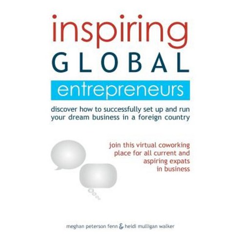 Inspiring Global Entrepreneurs: Discover How to Successfully Set Up and Run Your Dream Business in a Foreign Country Paperback, Live It
