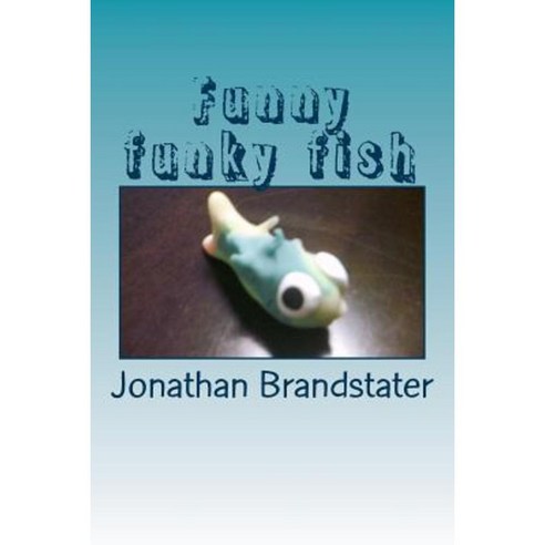 Funny Funky Fish: Finned Folk Made from Polymer Clay Paperback, Createspace Independent Publishing Platform