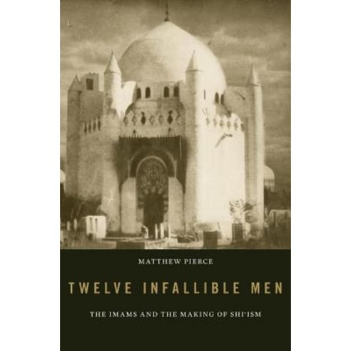 Twelve Infallible Men: The Imams and the Making of Shi''ism Hardcover, Harvard University Press