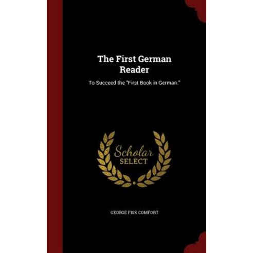 The First German Reader: To Succeed the First Book in German. Hardcover, Andesite Press
