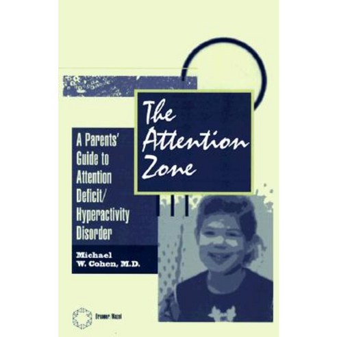 The Attention Zone: A Parent''s Guide to Attention Deficit/Hyperactivity Hardcover, Routledge