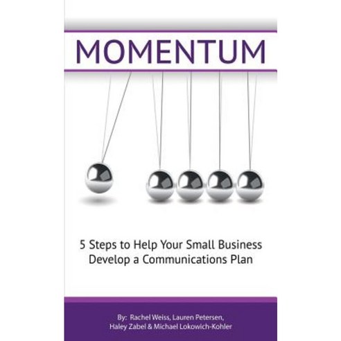 Momentum: 5 Steps to Help Your Small Business Establish a Communications Plan. Paperback, Createspace Independent Publishing Platform