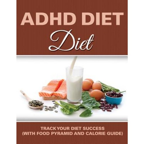ADHD Diet: Track Your Diet Success (with Food Pyramid and Calorie Guide) Paperback, Weight a Bit