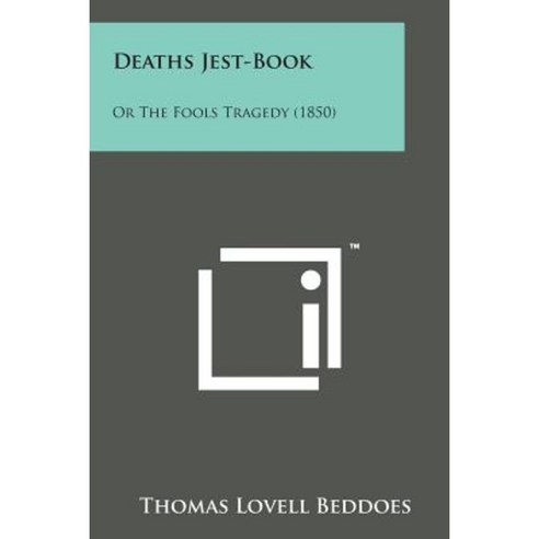 Deaths Jest-Book: Or the Fools Tragedy (1850) Paperback, Literary Licensing, LLC