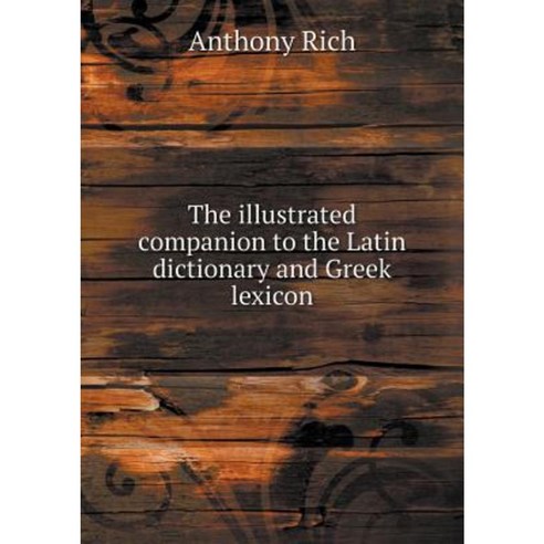 The Illustrated Companion to the Latin Dictionary and Greek Lexicon Paperback, Book on Demand Ltd.