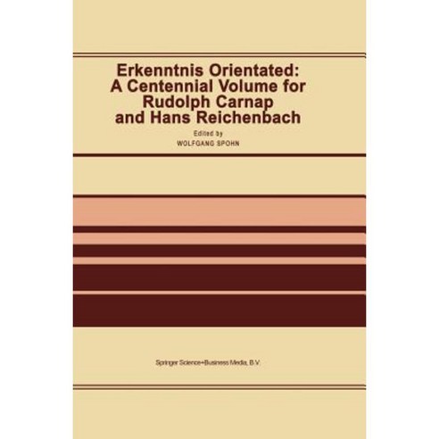Erkenntnis Orientated: A Centennial Volume for Rudolf Carnap and Hans Reichenbach Paperback, Springer