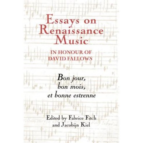 Essays on Renaissance Music in Honour of David Fallows: Bon Jour Bon Mois Et Bonne Estrenne Hardcover, Boydell Press