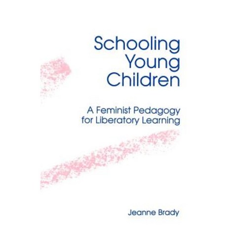 Schooling Young Children: A Feminist Pedagogy for Liberatory Learning Paperback, State University of New York Press