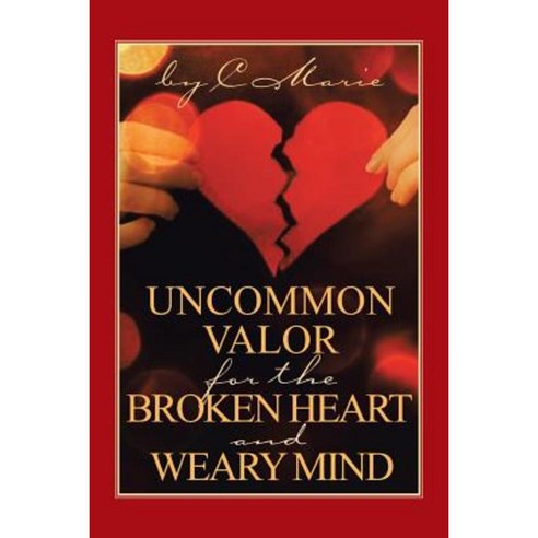 Uncommon Valor for the Broken Heart and Weary Mind Paperback, iUniverse