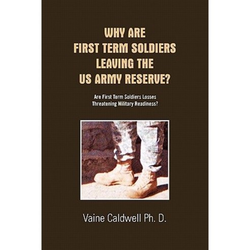 Why Are First Term Soldiers Leaving the US Army Reserve? Paperback, Xlibris Corporation