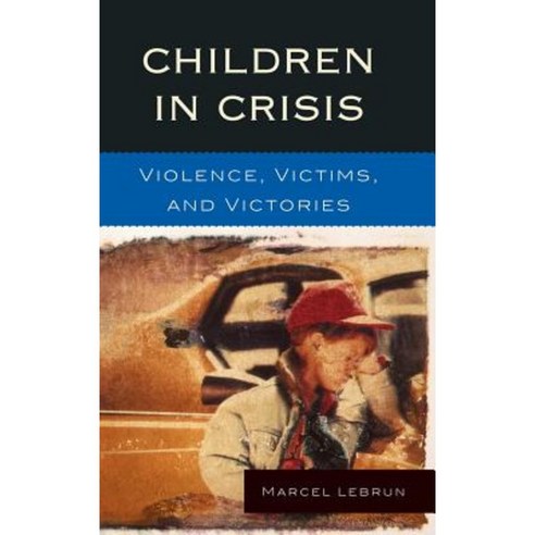 Children in Crisis: Violence Victims and Victories Hardcover, Rowman & Littlefield Education