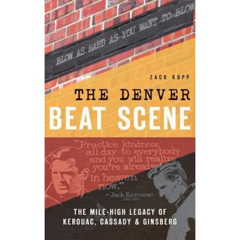 The Denver Beat Scene: The Mile-High Legacy of Kerouac Cassady & Ginsberg Hardcover, History Press Library Editions