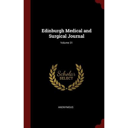 Edinburgh Medical and Surgical Journal; Volume 31 Hardcover, Andesite Press