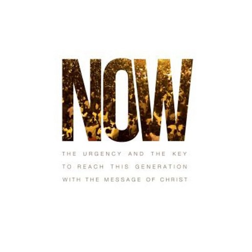 Now: The Urgency and the Key to Reach This Generation with the Message of Christ Paperback, Keen Sight Books