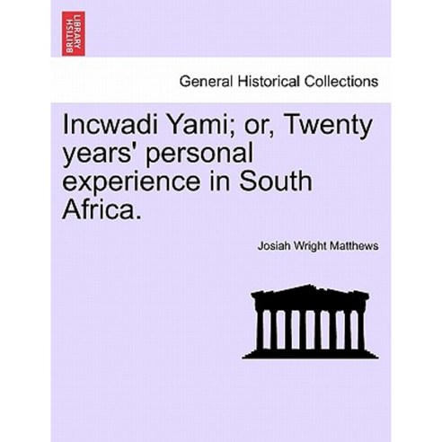 Incwadi Yami; Or Twenty Years'' Personal Experience in South Africa. Paperback, British Library, Historical Print Editions